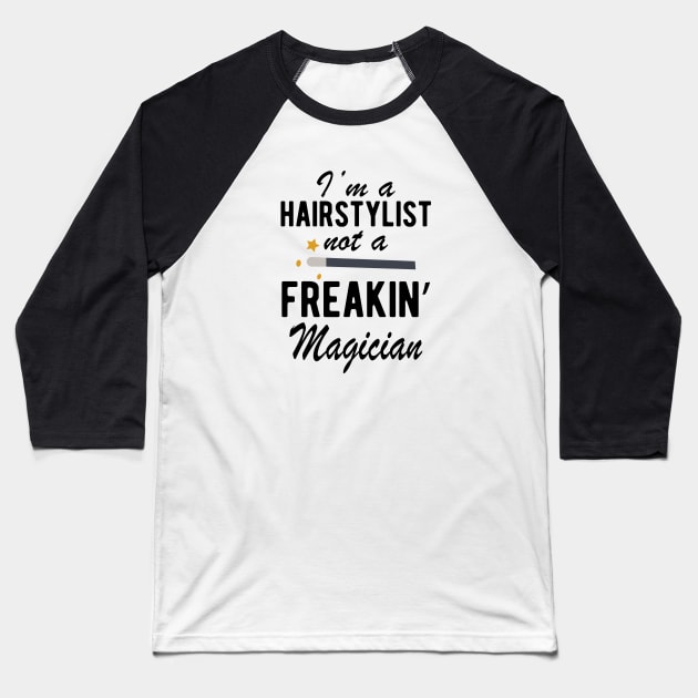 Hairstylist - I'm a Hairstylist not a freakin' Magician Baseball T-Shirt by KC Happy Shop